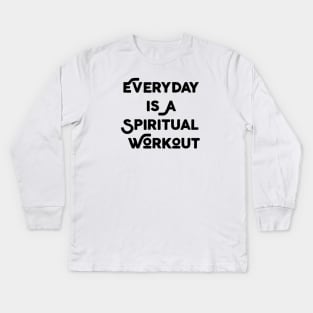 Everyday Is A Spiritual Workout Kids Long Sleeve T-Shirt